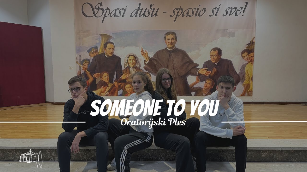 Someone To You - Oratorijski Ples