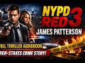 NYPD Red 3 by James Patterson | Full Thriller Audiobook | High-Stakes Crime Story