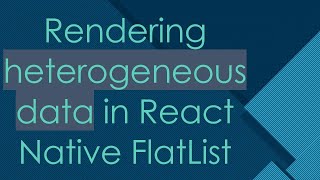 Rendering heterogeneous data in React Native FlatList