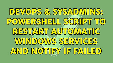 DevOps & SysAdmins: Powershell script to restart automatic Windows services and notify if failed