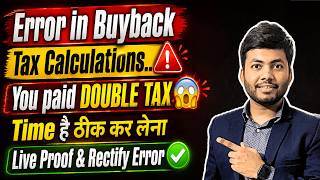Error in Buyback Tax Calculation | You Paid DOUBLE TAX | How to Rectify this with Live Proof.