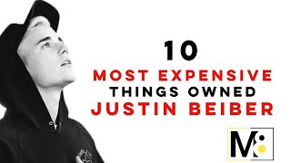 10 MOST EXPENSIVE THINGS OWNED  BY JUSTIN BIEBER