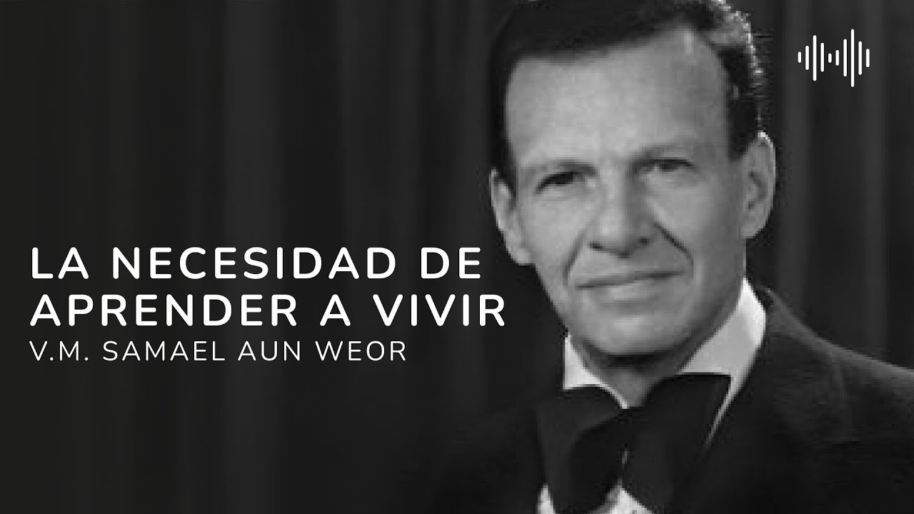La necesidad de aprender a Vivir | V.M. Samael Aun Weor - YouTube
