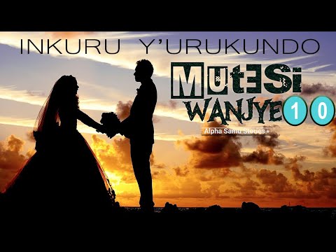 Alpha Samu - MUTESI WANJYE Episode.10