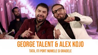 George Talent ✘ Alex Kojo - Tata, iti port numele si gradele |  Resimi