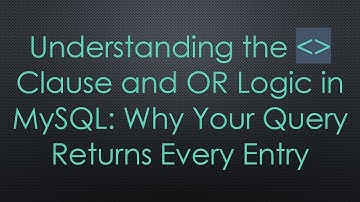 Understanding the    Clause and OR Logic in MySQL: Why Your Query Returns Every Entry