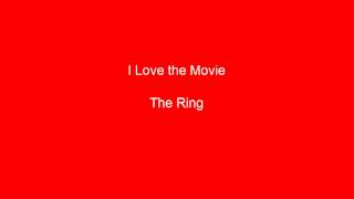 I Love The Movie The Ring