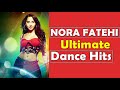 Nora fatehi ultimate dance hits best of nora fatehi songs  nora fatehi songs
