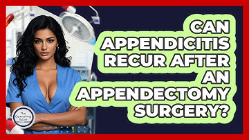 Can Appendicitis Recur After An Appendectomy Surgery? - The Operating Table