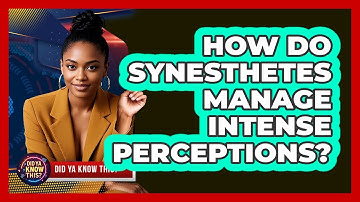 How Do Synesthetes Manage Intense Perceptions? - Did Ya Know This