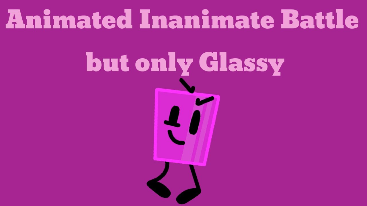 Animated Inanimate Battle But It s Just Glassy Season 1A YouTube