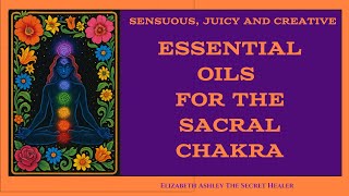 How to Heal Sacral Chakra Blockage With Essential Oils