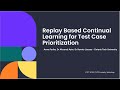 Replay-Based Continual Learning for Test Case Prioritization - A Fariha, Dr A Azim, Dr R Liscano