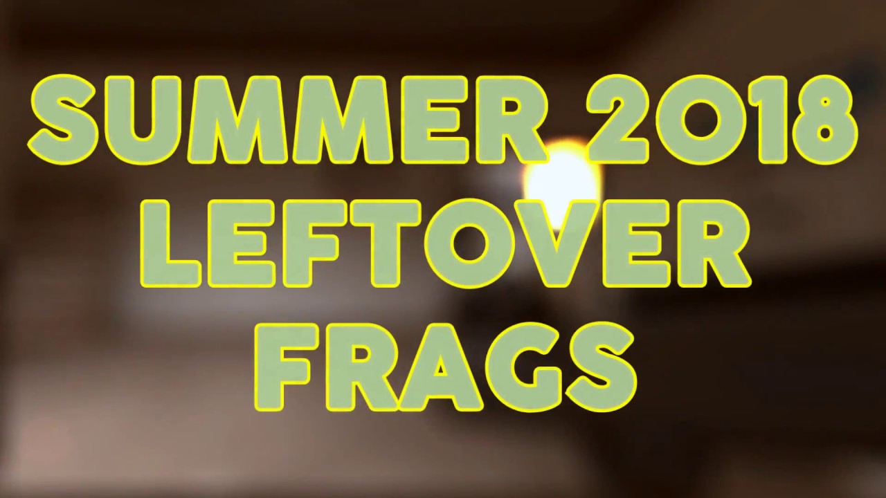 Summer 2018 Leftover Frags