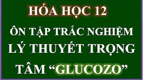 Bài tập trắc nghiệm về glucozơ có đáp an