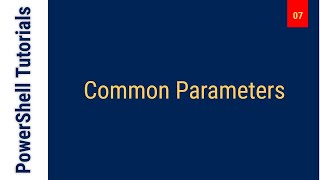 Common Parameters - PowerShell Tutorial - Class 7
