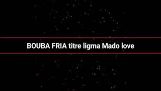 BOUBA FRIA ligma mado love