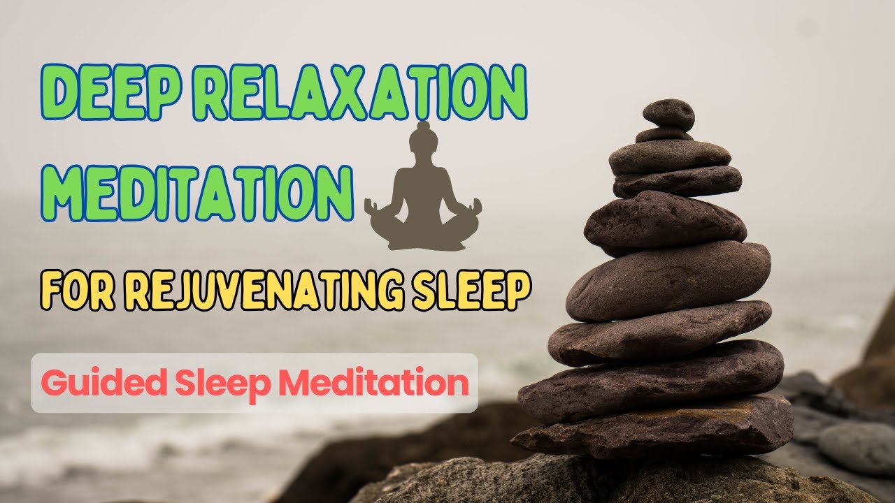 Deep Relaxation Meditation for Rejuvenating Sleep | Guided Sleep ...