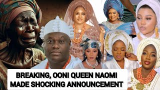 BREAKING ‼️OONI QUEEN NAOMI MADE SHOCKING ANNOUNCEMENT 