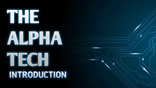 The Intro | Alpha Tech |