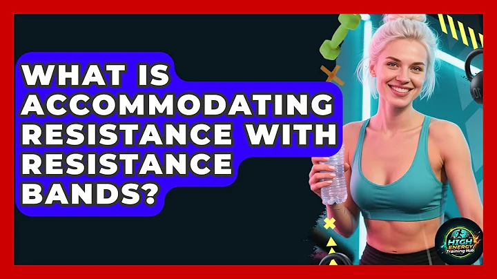 What Is Accommodating Resistance With Resistance Bands? - High Energy Training Hub