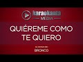 Karaokanta - Bronco - Quiéreme como te quiero