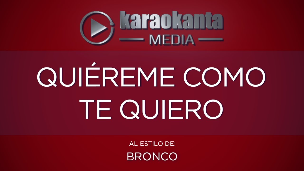 Karaokanta - Bronco - Quiéreme como te quiero
