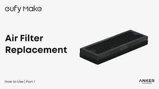 eufyMake E1 Tutorial | Part 13: Air Filter Replacement#eufymakee1