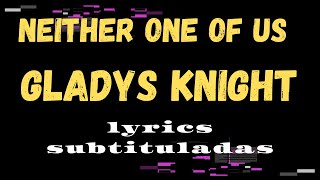 Neither One Of Us (Wants To Be The First To Say Goodbye) Gladys Knight & the Pips SUBTITULADAS