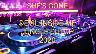 DJ JANGLE DUTCH SHE,S GONE X DEVIL INSIDE ME 2020