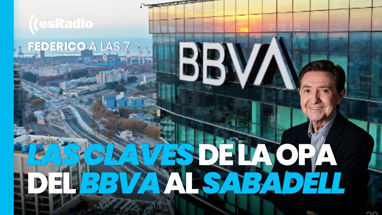 Federico a las 8: Las claves de la OPA del BBVA al Sabadell - YouTube