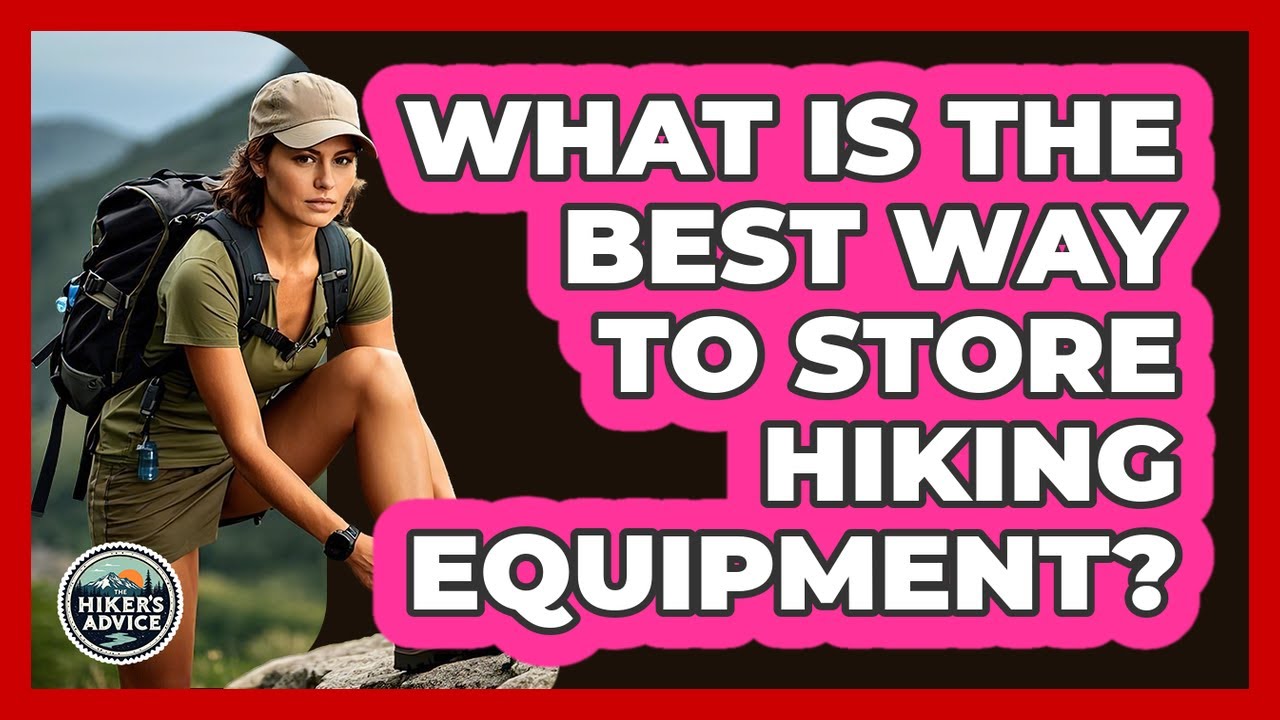 What Is The Best Way To Store Hiking Equipment? - The Hiker's Advice