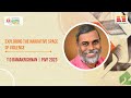 Exploring the narrative space of violence with t d ramakrishnan  pivf 2023