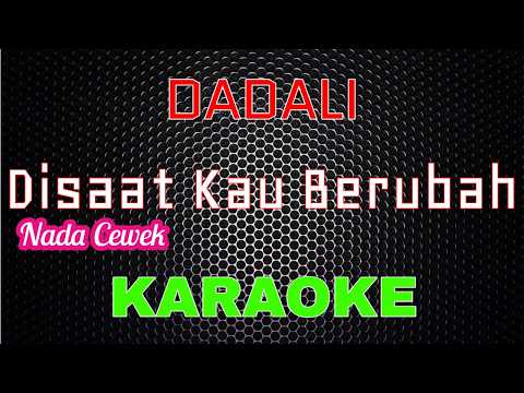 Dadali - Disaat Kau Berubah [Karaoke] NADA CEWEK | LMusical