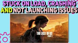 How To Fix Stuck on Loading, Crashing & Not Launching Issues in The Last of Us Part I (PC)