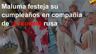 Maluma Festeja Su Pleaños Con La Modelo Rusa