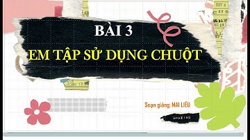 Tin học 3 | Cánh diều | Bài giảng A1.3 Em tập sử dụng chuột
