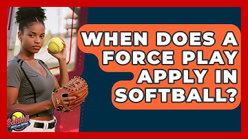 When Does A Force Play Apply In Softball? - Softball Basics and Beyond