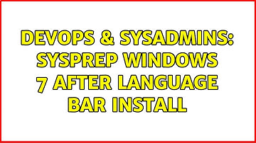 DevOps & SysAdmins: SYSPREP Windows 7 After language bar install