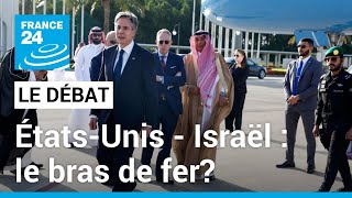 Le Débat - États-Unis / Israël: le bras de fer? Antony Blinken pour la sixième fois au Moyen-Orient