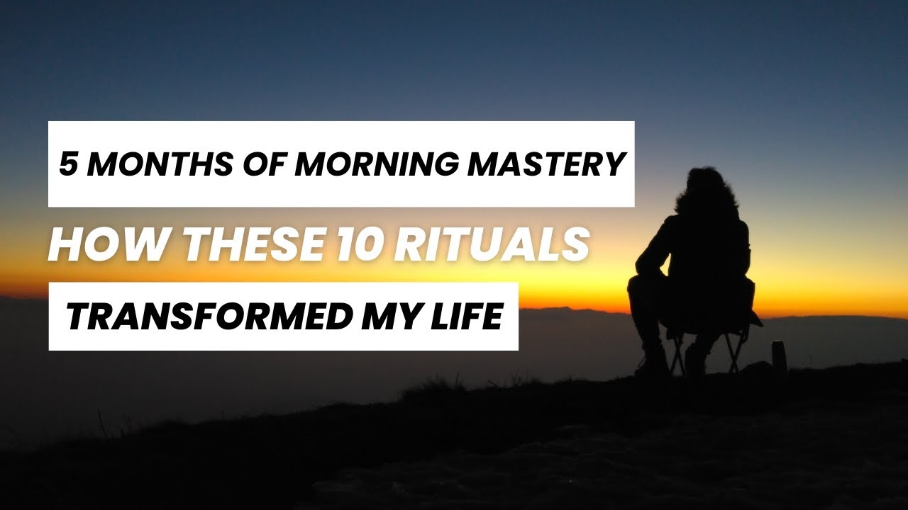 5 Months of Morning Mastery: How these 10 rituals transformed my life