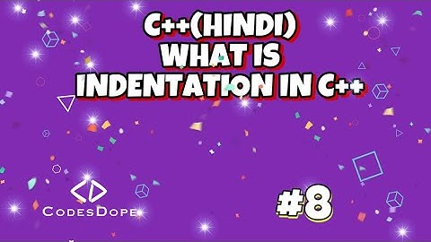 INDENTATION IN C++ | tutorial for beginners |#codesdope