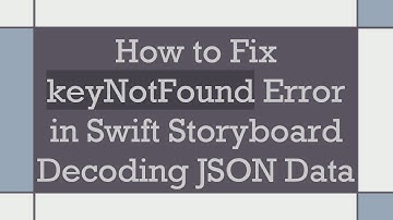 How to Fix keyNotFound Error in Swift Storyboard Decoding JSON Data