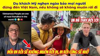 Du khách Mỹ nghẹn ngào bảo mọi người đừng đến Việt Nam, nếu không sẽ không muốn rời đi