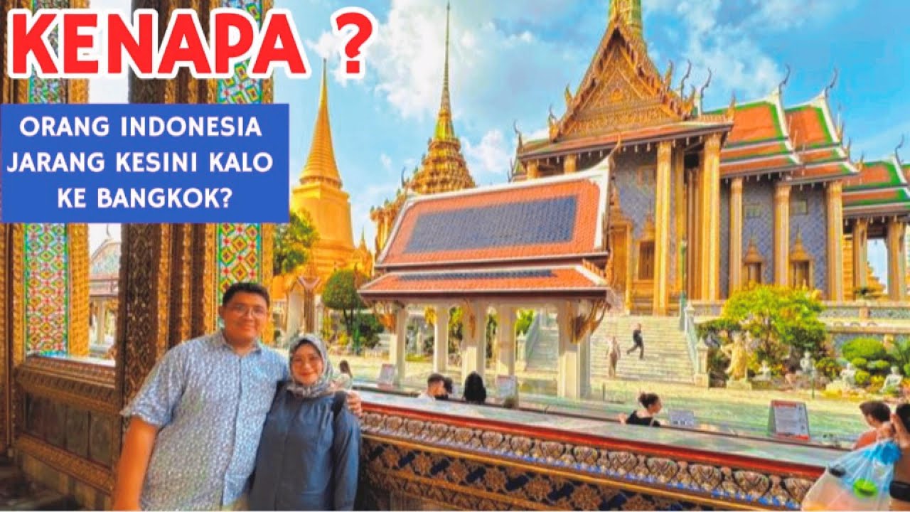 KENAPA ORANG INDONESIA JARANG KE GRAND PALACE, BANGKOK ?