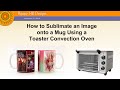 How to Sublimate an Image onto a Mug using a Toaster Convection Oven.