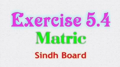 Exercise 5.4 | Matric | Ezii Mathematics | Sindh Board | Karachi Board