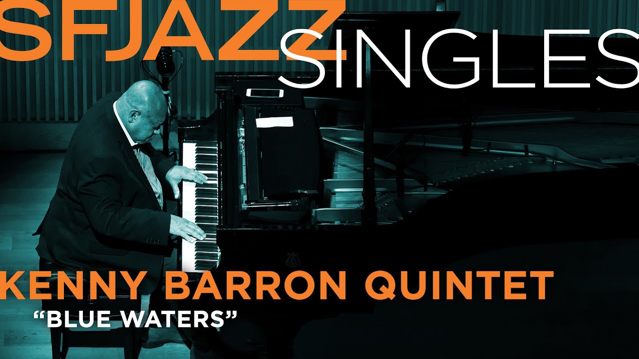 Watch SFJAZZ Singles: Kenny Barron Quintet performs "Blue Waters" on YouTube Watch SFJAZZ Singles: Kenny Barron Quintet performs "Blue Waters" on YouTube