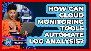 How Can Cloud Monitoring Tools Automate Log Analysis? - Cloud Stack Studio Profile