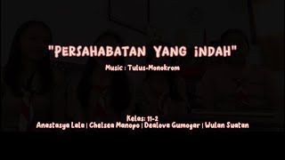 MUSIKALISASI PUISI 'PERSAHABATAN YANG INDAH' - (Tulus-Monokrom) - XI 2 - BAHASA INDONESIA